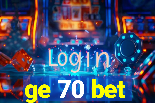 ge 70 bet